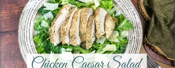 easy chicken caesar salad with homemade dressing