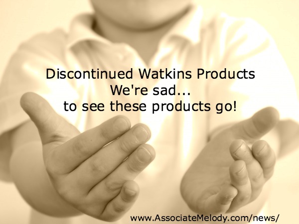 Sorry we're discontinuing these Watkins products